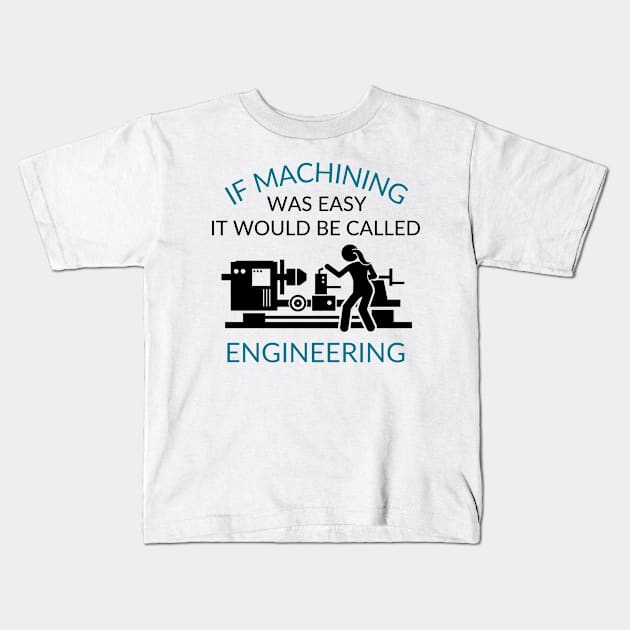 If Machining was Easy Kids T-Shirt by West Virginia Women Work